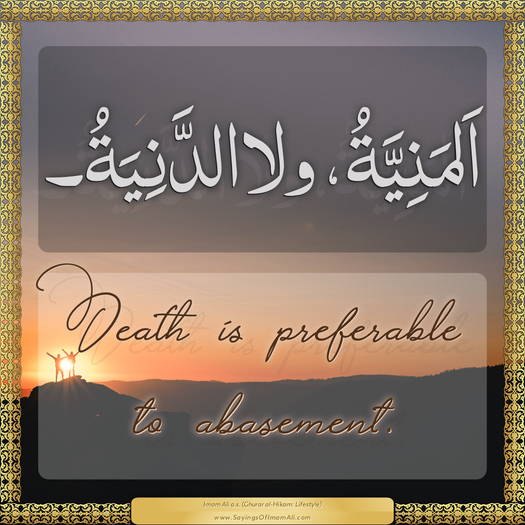 Death is preferable to abasement.